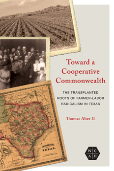 Paperback Toward a Cooperative Commonwealth: The Transplanted Roots of Farmer-Labor Radicalism in Texas Book