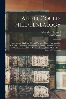 Paperback Allen, Gould, Hill Genealogy: Descendants of William Allen of Prudence Island, Newport Co., R.I., 1660: Including Descendants of Jeremy Gould of New Book