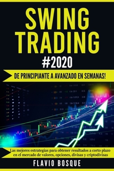 Paperback Swing Trading #2020: ¡De principiante a avanzado en semanas! Las mejores estrategias para obtener resultados a corto plazo en el mercado de [Spanish] Book