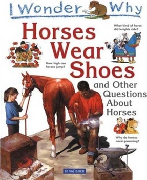 Hardcover I Wonder Why Horses Wear Shoes: And Other Questions about Horses Book