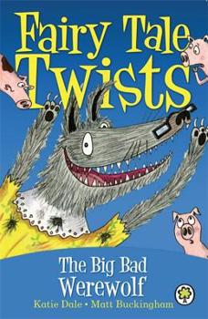 Paperback The Big Bad Werewolf. Written by Katie Dale (Fairy Tale Twists) Book