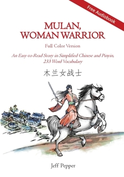 Paperback Mulan, Woman Warrior (Full Color Version): An Easy-To-Read Story in Simplified Chinese and Pinyin, 240 Word Vocabulary Level Book