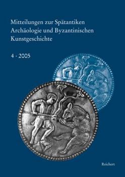 Mitteilungen Zur Spatantiken Archaologie Und Byzantinischen Kunstgeschichte: Akten Des Symposiums Austausch Diplomatischer Geschenke in Spatantike Und