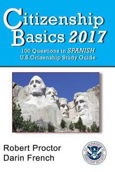 Paperback Citizenship Basics 2017: 100 Questions in Spanish - U.S. Citizenship Study Guide: U.S. Naturalization Interview 100 Civics Questions in Spanish Book