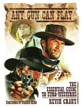 Paperback Any Gun Can Play: The Essential Guide to Euro-Westerns Book