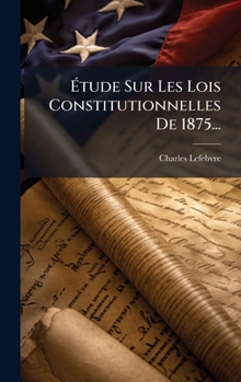 Hardcover Ãtude Sur Les Lois Constitutionnelles De 1875... [French] Book