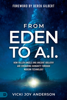 From Eden to AI: How Fallen Angels and Ancient Idolatry Are Ensnaring Humanity Through Modern Technology