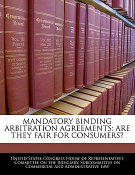 Paperback Mandatory Binding Arbitration Agreements: Are They Fair for Consumers? Book