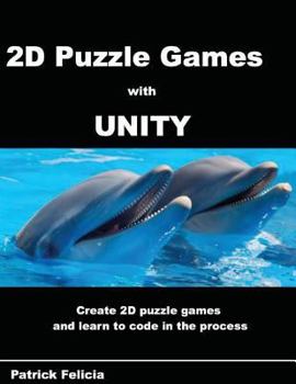 Paperback A Beginner's Guide to 2D Puzzle Games with Unity: Create simple 2D puzzle games and learn C# in the process Book