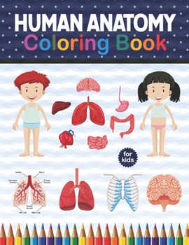 Paperback Human Anatomy Coloring Book For Kids: Human Body Anatomy Coloring Book For Boys and Girls and Medical Students. Human Brain Heart Liver Coloring Book. Book