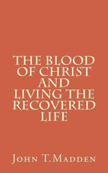 Paperback The Blood of Christ and Living the Recovered Life: The Main Text of the Crucified and Resurrected Method of Recovery Book