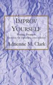 Paperback Improv Yourself: Writing Prompts: Exercises for Expanding Your Mindset Book