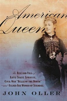 Hardcover American Queen: The Rise and Fall of Kate Chase Sprague, Civil War "Belle of the North" and Gilded Age Woman of Scandal Book