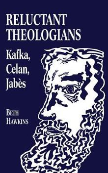 Hardcover Reluctant Theologians: Franz Kafka, Paul Celan, Edmond Jabes Book