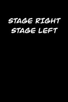 Stage right Stage left: 6x9 Journal funny sarcastic inspirational notebook xmas gift presents for under 10 dollars