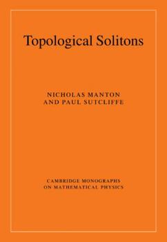 Topological Solitons - Book  of the Cambridge Monographs on Mathematical Physics