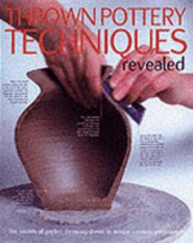 Hardcover Thrown Pottery Techniques Revealed: The Secrets of Perfect Throwing Book