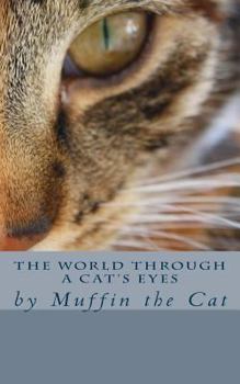 Paperback The World Through a Cat's Eyes: by Muffin the Cat Book