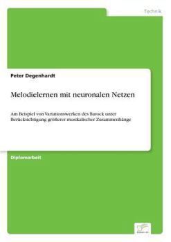 Paperback Melodielernen mit neuronalen Netzen: Am Beispiel von Variationswerken des Barock unter Berücksichtigung größerer musikalischer Zusammenhänge [German] Book
