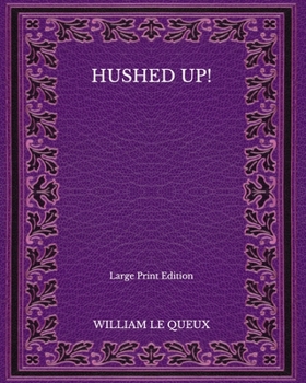 Hushed Up! - Large Print Edition