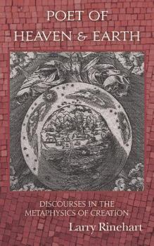 Paperback Poet of Heaven & Earth: Discourses in the Metaphysics of Creation Book