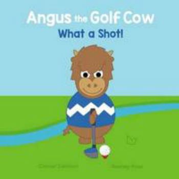 Paperback Angus the Golf Cow - What a Shot! Book