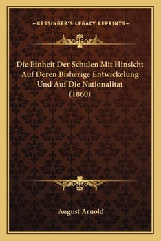 Die Einheit Der Schulen Mit Hinsicht Auf Deren Bisherige Entwickelung Und Auf Die Nationalitat (1860)