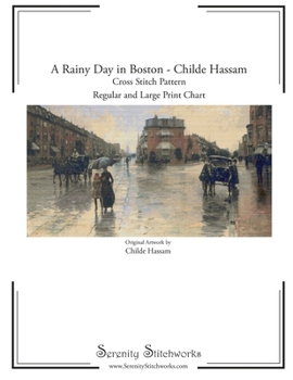 Paperback A Rainy Day in Boston Cross Stitch Pattern - Childe Hassam: Regular and Large Print Cross Stitch Chart Book