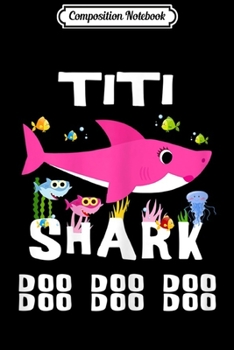 Composition Notebook: Womens Titi Shark Doo Doo Doo - Mothers Day Gift Journal/Notebook Blank Lined Ruled 6x9 100 Pages