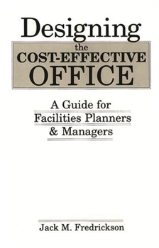 Hardcover Designing the Cost-Effective Office: A Guide for Facilities Planners and Managers Book