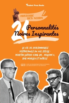 Paperback 21 personnalités noires inspirantes: La vie de personnages historiques du XXe siècle: Martin Luther King Jr., Malcom X, Bob Marley et autres (livre de [French] Book