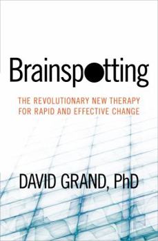 Paperback Brainspotting: The Revolutionary New Therapy for Rapid and Effective Change Book