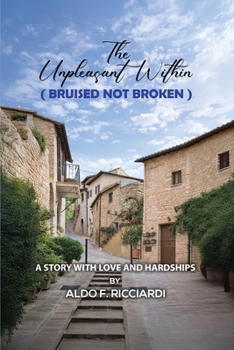 The Unpleasant Within (BRUISED NOT BROKEN): A Story with Love and Hardships