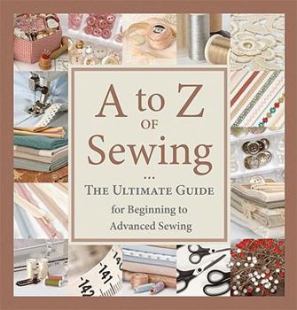 Spiral-bound A to Z of Sewing: The Ultimate Guide for Beginning to Advanced Sewing Book
