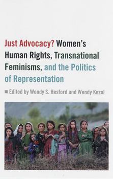 Paperback Just Advocacy?: Women's Human Rights, Transnational Feminism, and the Politics of Representation Book