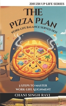 Paperback The Pizza Plan: Work-life balance served hot. 3 Steps to master work-life Alignment Book
