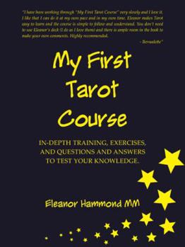 Paperback My First Tarot Course: In-Depth Training, Exercises, and Questions and Answers to Test Your Knowledge Book