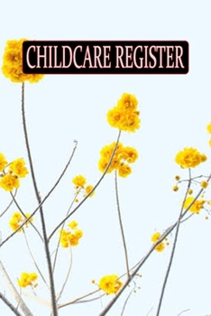 Paperback Childcare Register: Generic Sign In And Out Registration Log Book For Babysitters, Daycares, Childminders (Childcare Attendance Logbook) Book