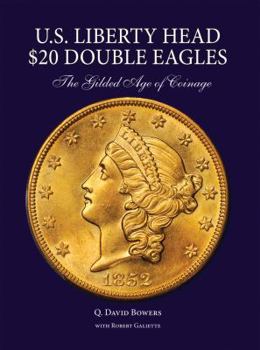U. S. Liberty Head $20 Double Eagles: The Gilded Age of Coinage