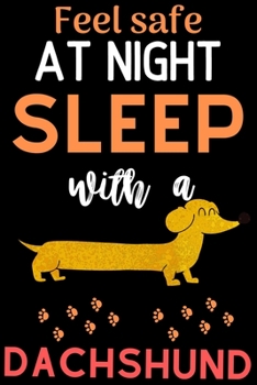 Paperback Feel safe at night with a Dachshund: Cute Dachshund lovers notebook journal or dairy - Dachshund Dog owner appreciation gift - Lined Notebook Journal Book