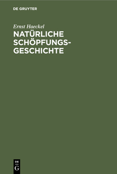 Hardcover Natürliche Schöpfungs-Geschichte: Gemeinverständliche Wissenschaftliche Vorträge Über Die Entwickelungslehre [German] Book