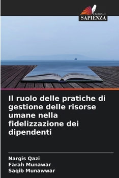 Il ruolo delle pratiche di gestione delle risorse umane nella fidelizzazione dei dipendenti (Italian Edition)
