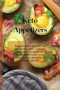 Paperback Keto Appetizers: Beginner's Guide to Burning Fat, Losing Weight, Lowering Inflammation, and Improving Anxiety & Depression Book