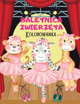 BALETNICAZWIERZĘTA Kolorowanka: Wesola kolorowanka Ballerina Zwierzęta obrazy dla dzieci I chlopców i dziewcząt I unikalne wzory dla ... zwierzęta