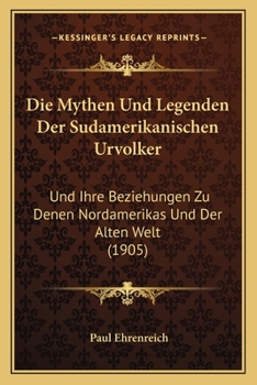 Die Mythen Und Legenden Der S�damerikanischen Urv�lker Und Ihre Beziehungen Zu Denen Nordamerikas Und Der Alten Welt