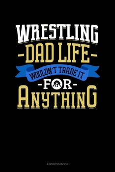 Wrestling Dad Life Wouldn't Trade It For Anything: Address Book