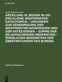 Abteilung 18. Bogen 16-20: Der kleine Westminster-Katechismus - Urkunden zur Genehmigung der Westminster-Konfession und der Katechismen - summe der ... der Übertretungen des Bundes