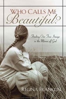 Paperback Who Calls Me Beautiful?: Finding One True Image in the Mirror of God Book