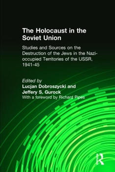 Hardcover The Holocaust in the Soviet Union: Studies and Sources on the Destruction of the Jews in the Nazi-Occupied Territories of the Ussr, 1941-45 Book