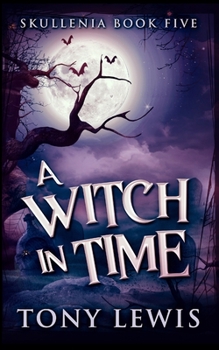 A Witch In Time - Book #5 of the Skullenia